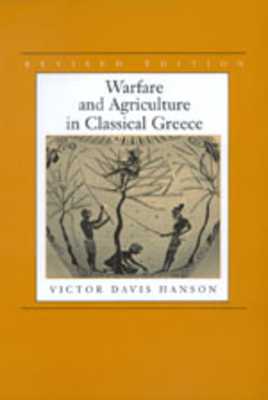 Warfare and Agriculture in Classical Greece, Revised Edition by Victor Davis Hanson