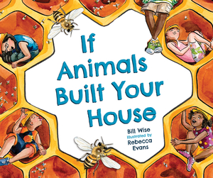 If Animals Built Your House by Bill Wise