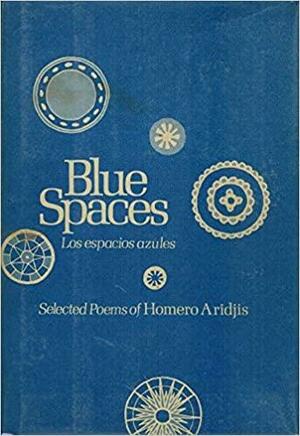 Los espacios azules: Blue spaces; selected poems of Homero Aridjis by Homero Aridjis