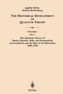 The Historical Development of Quantum Theory by Helmut Rechenberg, Jagdish Mehra