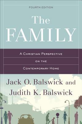 The Family: A Christian Perspective on the Contemporary Home by Judith K. Balswick, Jack O. Balswick