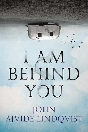 I Am Behind You by John Ajvide Lindqvist