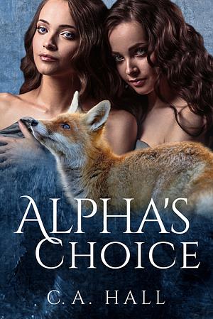 Alpha' s Choice by C. A. Hall