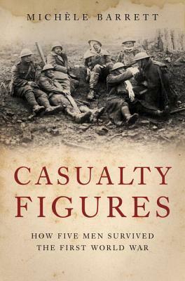 Casualty Figures: How Five Men Survived the First World War by Michèle Barrett