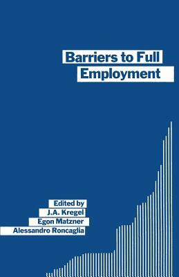 Barriers to Full Employment: Papers from a Conference Sponsored by the Labour Market Policy Section of the International Institute of Management of by J. a. Kregel, Alessandro Roncaglia, Egon Matzner