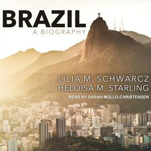Brazil: A Biography by Heloisa M. Starling, Lilia M. Schwarcz