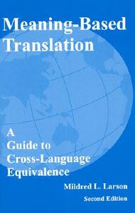 Meaning-Based Translation: A Guide to Cross-Language Equivalence-Second Edition by Mildred L. Larson