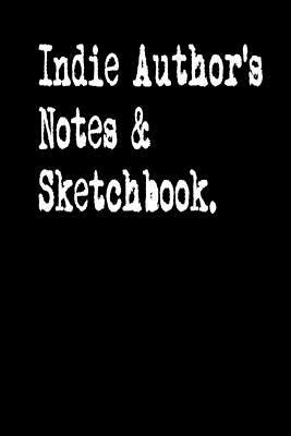 Indie Author's Notes & Sketchbook: Book of Literary Sketches by James Russell