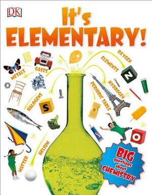 It's Elementary!: Big Questions about Chemistry by Robert Winston