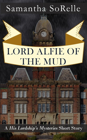 Lord Alfie of the Mud by Samantha SoRelle