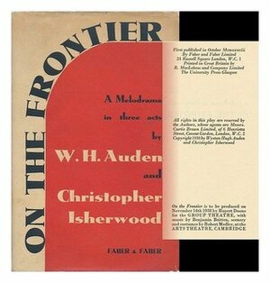 On The Frontier: A Melodrama In Three Acts by W.H. Auden, Christopher Isherwood