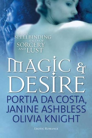 Magic and Desire by Portia Da Costa, Janine Ashbless, Olivia Knight