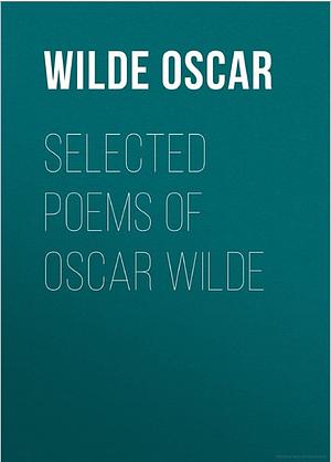 Selected Poems Of Oscar Wilde by Oscar Wilde