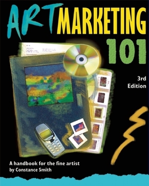 Art Marketing 101: A Handbook for the Fine Artist by Constance Smith