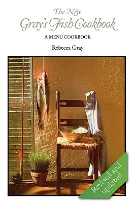 The New Gray's Fish Cookbook by Rebecca Gray
