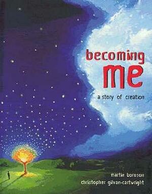 Becoming Me: A Story Of Creation by Martin Boroson