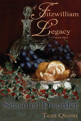 A Fitzwilliam Legacy: Seasonal Disorder (Volume I) by Tess Quinn