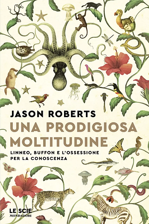 Una prodigiosa moltitudine : Linneo, Buffon e l'ossessione per la conoscenza by Jason Roberts