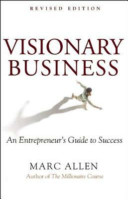 Visionary Business: An Entrepreneur's Guide to Success by Marc Allen