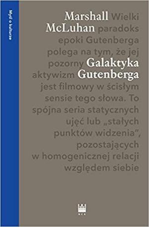 Galaktyka Gutenberga. Tworzenie człowieka druku by Grzegorz Godlewski, Marshall McLuhan