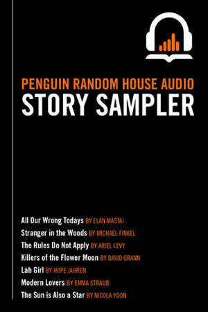 Penguin Random House Audio Story Sampler 2017 by Ariel Levy, Nicola Yoon, Emma Straub, Hope Jahren, Michael Finkel, Elan Mastai, David Grann