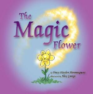 The Magic Flower by Tracy Hayden Hemmingway