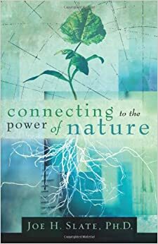 Connecting to the Power of Nature by Joe H. Slate