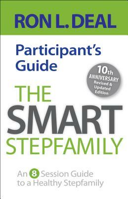 The Smart Stepfamily Participant's Guide: An 8-Session Guide to a Healthy Stepfamily by Ron L. Deal