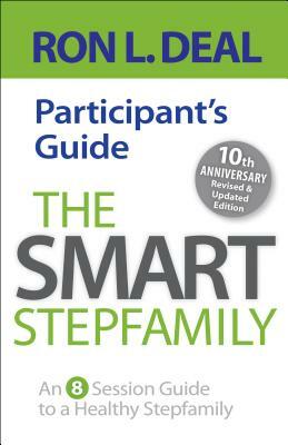 The Smart Stepfamily Participant's Guide: An 8-Session Guide to a Healthy Stepfamily by Ron L. Deal