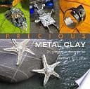 Precious Metal Clay: 25 Gorgeous Designs for Jewelry and Gifts by Xuella Arnold