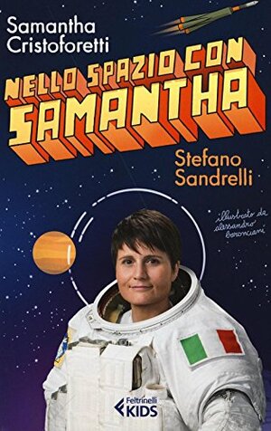 Nello spazio con Samantha by Samantha Cristoforetti, Stefano Sandrelli