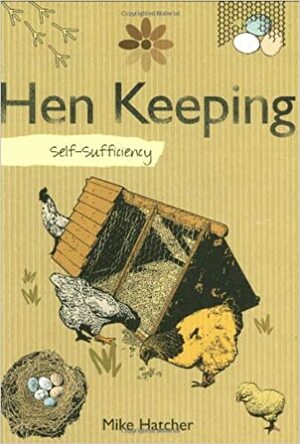 Self Sufficiency Hen Keeping by Mike Hatcher