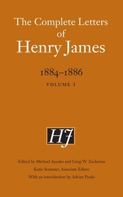 The Complete Letters of Henry James, 1884-1886: Volume 1 by Henry James