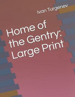 Home of the Gentry: Large Print by Ivan Turgenev