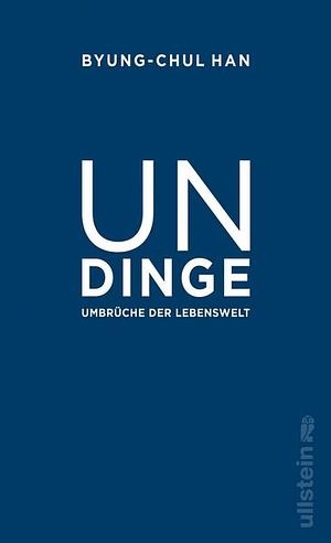 Undinge Umbrüche der Lebenswelt by Byung-Chul Han