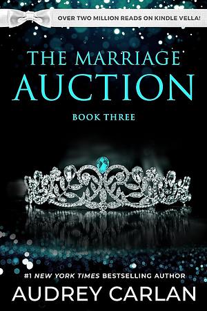 The Marriage Auction: Book Three by Audrey Carlan