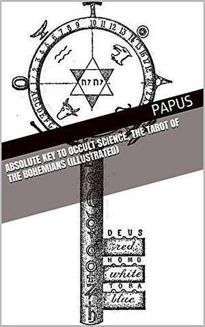 Absolute Key To Occult Science, The Tarot Of The Bohemians by Papus, Papus
