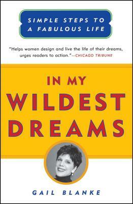 In My Wildest Dreams: Simple Steps to a Fabulous Life by Gail Blanke