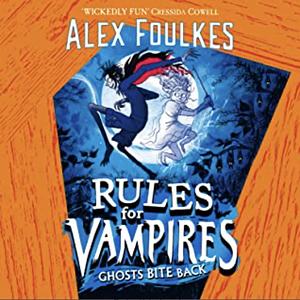 Rules for Vampires: Ghosts Bite Back by Alex Foulkes
