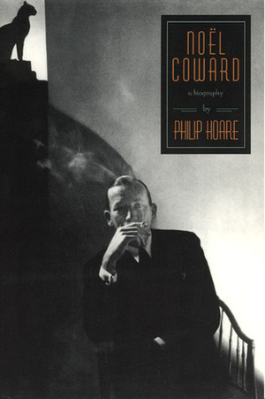 Noel Coward: A Biography by Philip Hoare