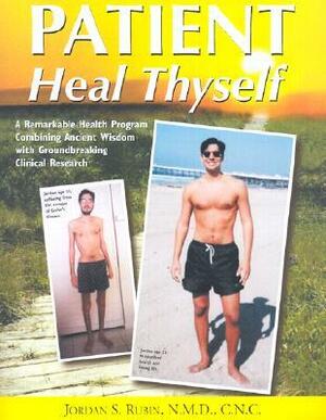 Patient Heal Thyself: A Remarkable Health Program Combining Ancient Wisdom with Groundbreaking Clinical Research by Jordan S. Rubin, Gary F. Gordon
