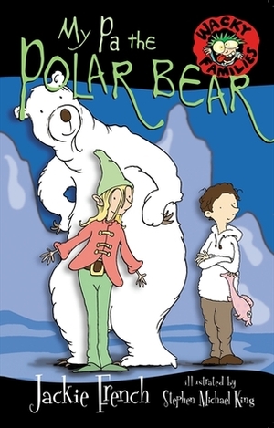 My Pa the Polar Bear by Stephen Michael King, Jackie French