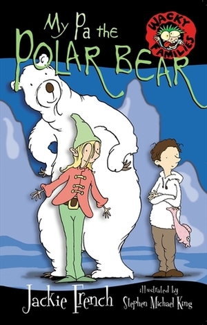 My Pa the Polar Bear by Stephen Michael King, Jackie French