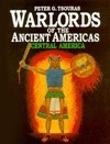 Warlords of the Ancient Americas: Central America by Peter G. Tsouras