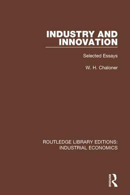 Industry and Innovation: Selected Essays by W. H. Chaloner