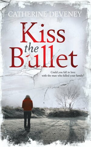 Kiss the Bullet by Catherine Deveney
