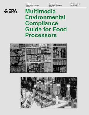 Multimedia Environmental Compliance Guide for Food Processors by U. S. Environmental Protection Agency