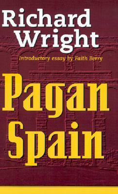 Pagan Spain by Richard Wright, Faith Berry