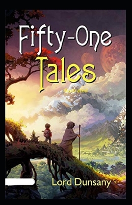 Fifty-One Tales Illustrated by Lord Dunsany