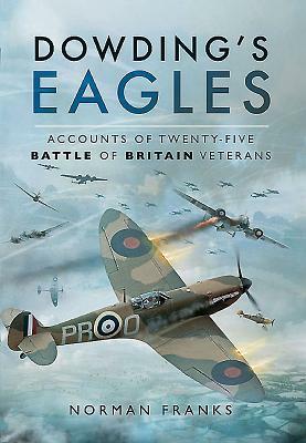 Dowding's Eagles: Accounts of Twenty-Five Battle of Britain Veterans by Norman Franks